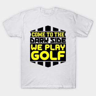 Come to the dark side we play golf T-Shirt